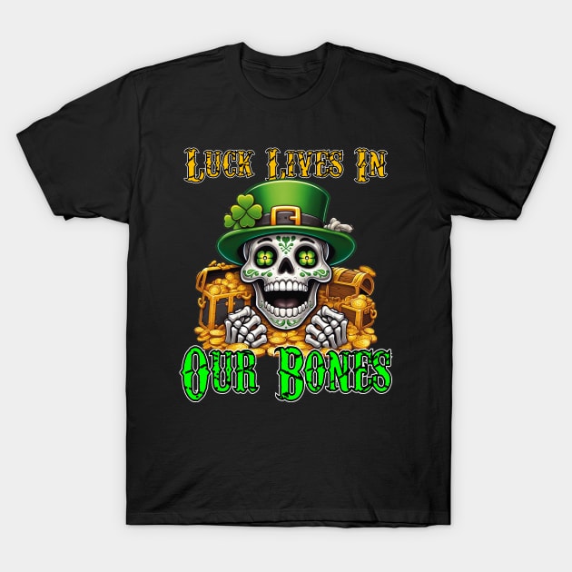 St. Patricks Day - Luck Lives in Our Bones (Transparent Background) T-Shirt by ImaginativeInkPOD